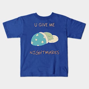 U give me nightmares Kids T-Shirt